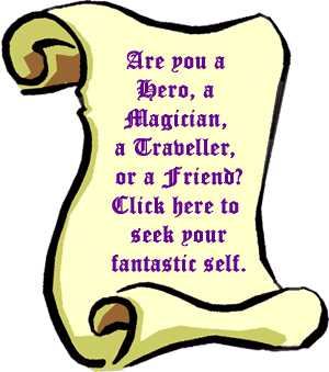 Are you a Hero, a Magician, a Traveller, or a Friend? Click here to seek your fantastic self.