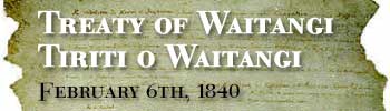 Treaty of Waitangi - Tiriti o Waitangi - February 6th, 1840